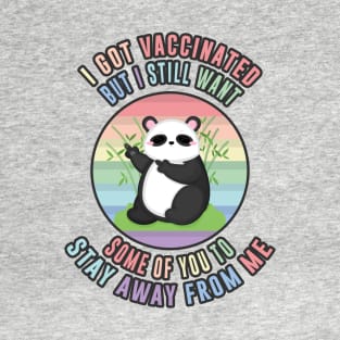 I Got Vaccinated, but i still want some of you to stay away from me, Funny Vaccination Humor, Vaccination Sarcasm ,Funny Vaccination quote With Cute Panda Pun for Vaccinated Persons T-Shirt